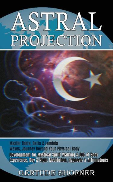 Astral Projection - Gertude Shofner - Książki - Tomas Edwards - 9781989744857 - 18 stycznia 2021