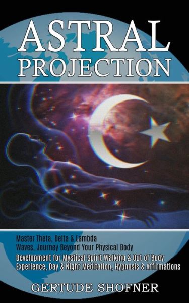 Astral Projection - Gertude Shofner - Books - Tomas Edwards - 9781989744857 - January 18, 2021