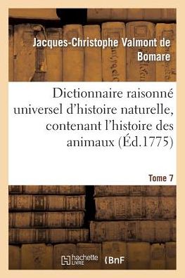 Cover for Jacques-Christophe Valmont de Bomare · Dictionnaire Raisonne Universel d'Histoire Naturelle, Contenant l'Histoire Des Animaux. Tome 7: , Des Vegetaux Et Des Mineraux, Et Celle Des Corps Celestes, Des Meteores - Histoire (Paperback Book) [French edition] (2013)