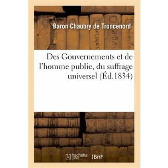 Cover for Chaubry De Troncenord-b · Des Gouvernements et De L'homme Public, Du Suffrage Universel (Paperback Book) [French edition] (2013)