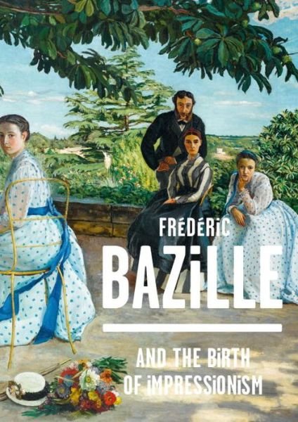 Cover for Michel Hilaire · Frederic Bazille and the Birth of Impressionism (Gebundenes Buch) (2016)