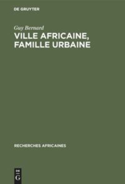 Ville africaine, famille urbaine - Guy Bernard - Books - Walter de Gruyter - 9783111189857 - April 1, 1968