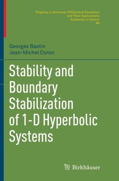 Georges Bastin · Stability and Boundary Stabilization of 1-D Hyperbolic Systems - PNLDE Subseries in Control (Paperback Book) [Softcover reprint of the original 1st ed. 2016 edition] (2018)