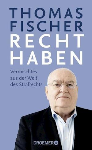 Recht haben - Thomas Fischer - Books - Droemer HC - 9783426278857 - April 1, 2022