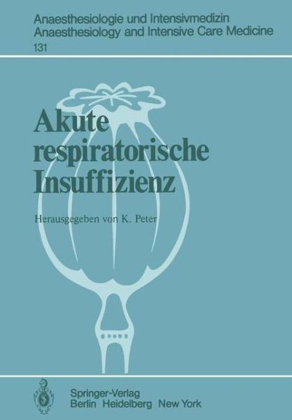 Cover for K Peter · Akute Respiratorische Insuffizienz - Anaesthesiologie Und Intensivmedizin / Anaesthesiology and Intensive Care Medicine (Taschenbuch) (1980)