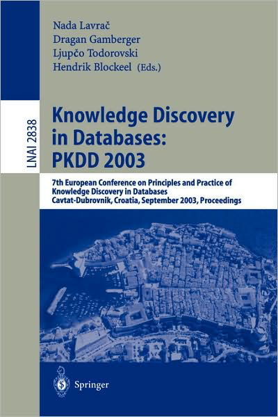 Cover for Nada Lavrac · Knowledge Discovery in Databases - Pkdd 2003: 7th European Conference on Principles and Practice of Knowledge Discovery in Databases, Cavtat-dubrovnik, Croatia, September 22-26, 2003, Proceedings - Lecture Notes in Computer Science (Paperback Bog) (2003)