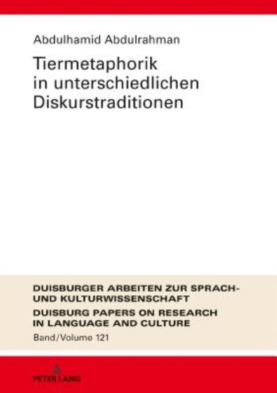 Cover for Abdulhamid Abdulrahman · Tiermetaphorik in Unterschiedlichen Diskurstraditionen - Dask - Duisburger Arbeiten Zur Sprach- Und Kulturwissenschaft / Duisburg Papers On Research In Langu (Hardcover Book) (2018)