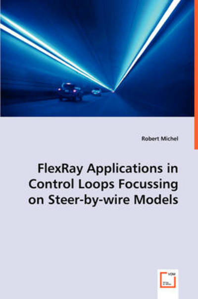 Robert Michel · Flexray Applications in Control Loops Focussing on Steer-by-wire Models (Pocketbok) (2008)