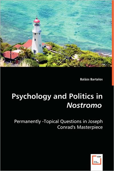 Cover for Balázs Bartalos · Psychology and Politics in Nostromo: Permanently -topical Questions in Joseph Conrad's Masterpiece (Paperback Book) (2008)