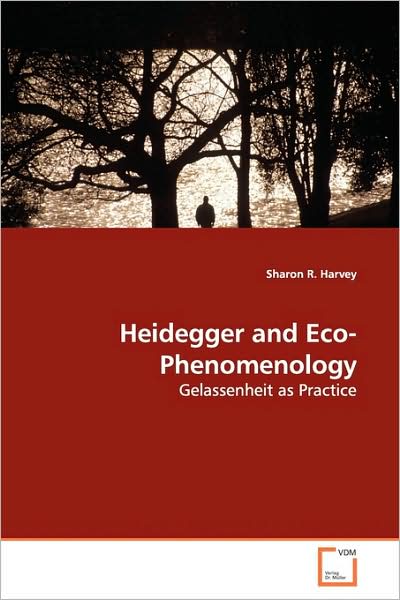 Cover for Sharon R. Harvey · Heidegger and Eco-phenomenology: Gelassenheit As Practice (Paperback Book) (2009)