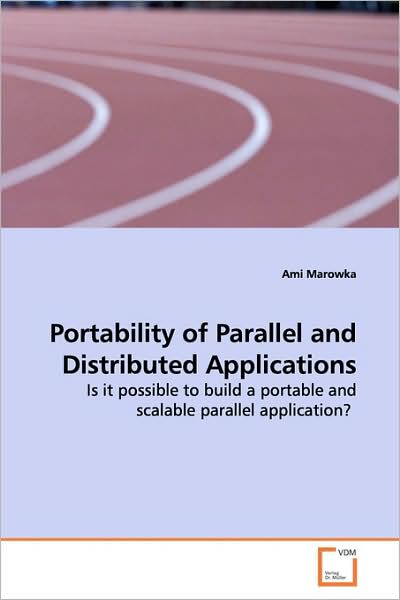 Cover for Ami Marowka · Portability of Parallel and Distributed Applications: is It Possible to Build a Portable and Scalable Parallel Application? (Pocketbok) (2009)