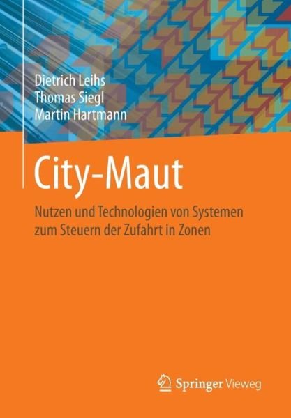Cover for Dietrich Leihs · City-Maut: Nutzen Und Technologien Von Systemen Zum Steuern Der Zufahrt in Zonen (Taschenbuch) [2014 edition] (2014)