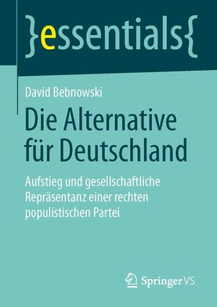 Cover for David Bebnowski · Die Alternative fur Deutschland: Aufstieg und gesellschaftliche Reprasentanz einer rechten populistischen Partei - essentials (Paperback Book) [2015 edition] (2015)