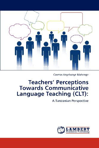 Cover for Cosmas Anyelwisye Mahenge · Teachers' Perceptions Towards Communicative Language Teaching (Clt):: a Tanzanian Perspective (Paperback Book) (2012)