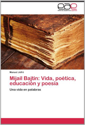 Cover for Manuel Jofré · Mijail Bajtin: Vida, Poética, Educación Y Poesía: Una Vida en Palabras (Paperback Book) [Spanish edition] (2012)