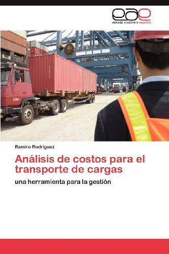 Cover for Ramiro Rodriguez · Análisis De Costos Para El Transporte De Cargas: Una Herramienta Para La Gestión (Paperback Book) [Spanish edition] (2012)