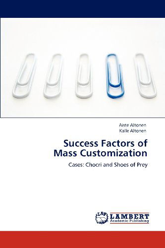 Cover for Kalle Altonen · Success Factors of  Mass Customization: Cases: Chocri and Shoes of Prey (Paperback Book) (2012)