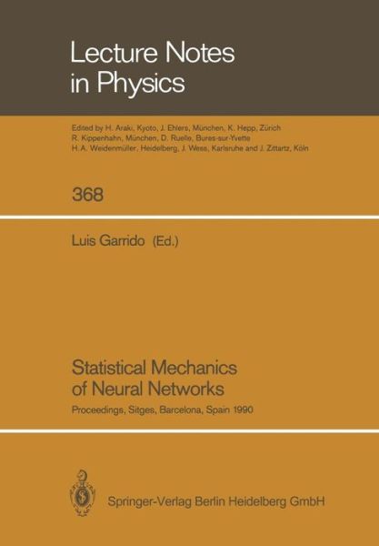 Cover for Luis Garrido · Statistical Mechanics of Neural Networks: Proceedings of the Xith Sitges Conference Sitges, Barcelona, Spain, 3-7 June 1990 - Lecture Notes in Physics (Paperback Book) [Softcover Reprint of the Original 1st Ed. 1990 edition] (2014)