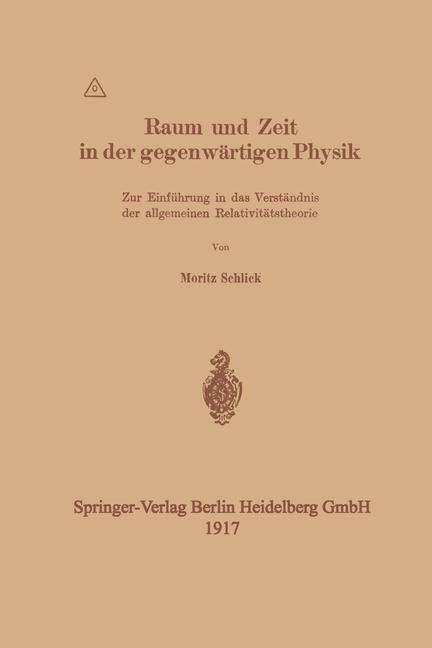 Cover for Moritz Schlick · Raum Und Zeit in Der Gegenwartigen Physik: Zur Einfuhrung in Das Verstandnis Der Allgemeinen Relativitatstheorie (Taschenbuch) [1917 edition] (1917)
