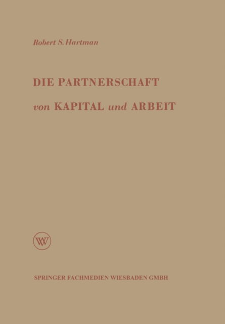 Cover for Robert S Hartman · Die Partnerschaft Von Kapital Und Arbeit: Theorie Und Praxis Eines Neuen Wirtschaftssystems (Paperback Book) [Softcover Reprint of the Original 1st 1958 edition] (1958)