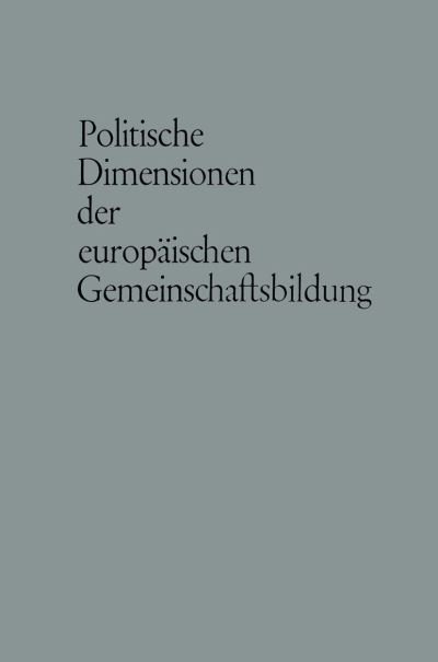 Cover for Carl J Friedrich · Politische Dimensionen Der Europaischen Gemeinschaftsbildung (Paperback Bog) [Softcover Reprint of the Original 1st 1968 edition] (1968)