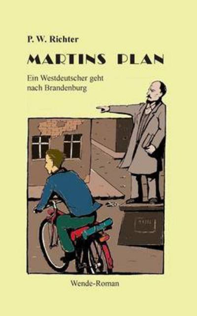 Cover for P W Richter · Martins Plan: Ein Westdeutscher geht nach Brandenburg (Paperback Book) (2016)