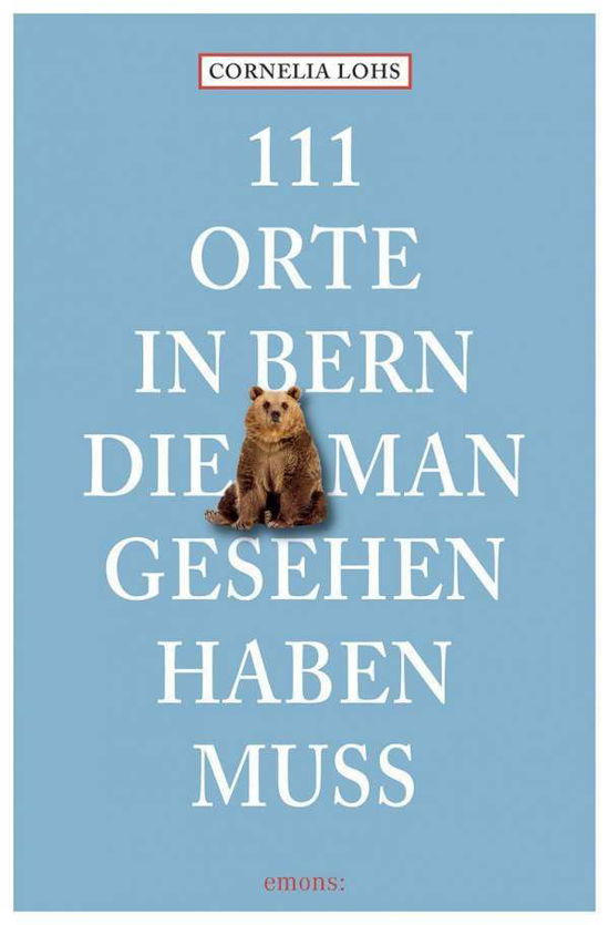 Cover for Cornelia Lohs · 111 Orte in Bern, die man gesehen haben muss (Pocketbok) (2022)