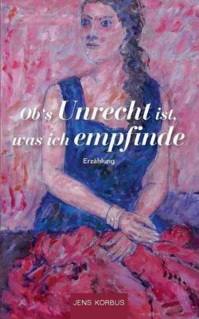 Cover for Korbus · Ob's Unrecht ist, was ich empfin (Buch) (2017)