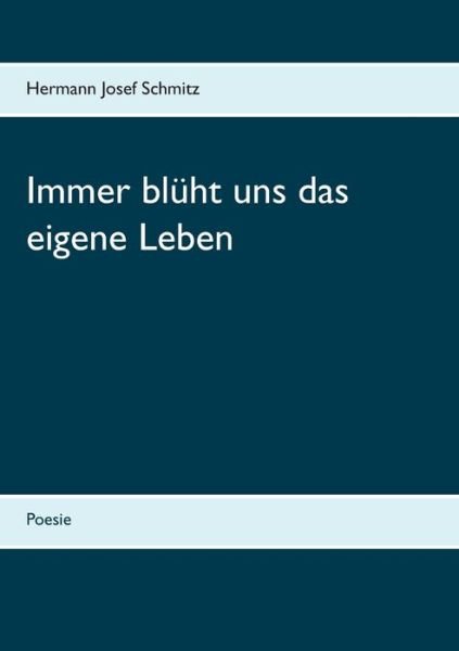 Cover for Schmitz · Immer blüht uns das eigene Lebe (Buch) (2019)