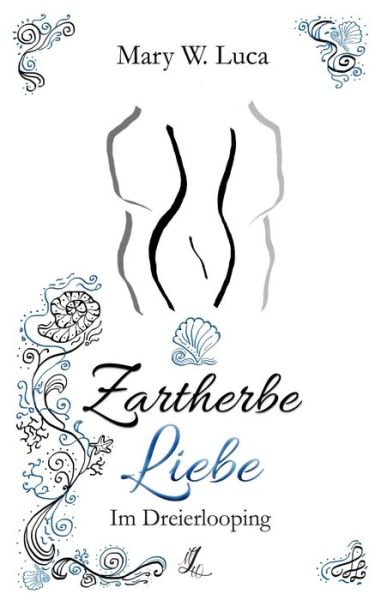 Cover for Mary W Luca · Zartherbe Liebe: Im Dreierlooping (Paperback Book) (2020)