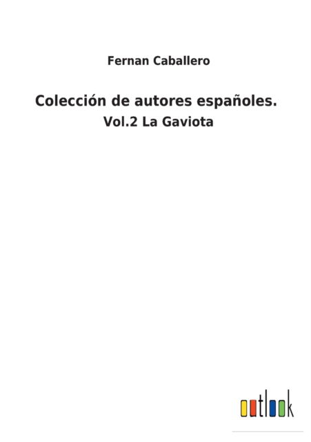 Coleccion de autores espanoles. - Fernan Caballero - Books - Outlook Verlag - 9783752483857 - January 23, 2022