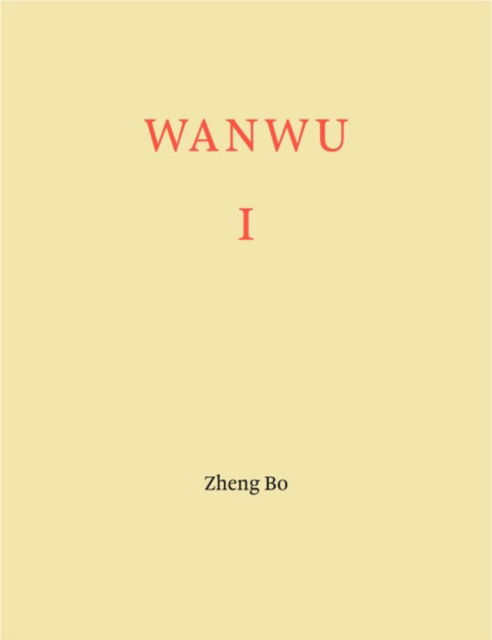 Cover for Kimberly Bradley-Zheng Bo-Stephanie Rosenthal · Zheng Bo: WANWU I (Paperback Book) (2023)