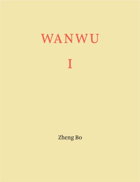 Cover for Kimberly Bradley-Zheng Bo-Stephanie Rosenthal · Zheng Bo: WANWU I (Paperback Bog) (2023)