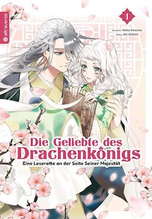 Cover for Aki Shikimi · Die Geliebte des Drachenkönigs - Eine Leseratte an der Seite Seiner Majestät 01 (Buch) (2022)