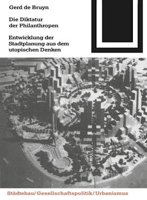 Cover for Gerd De Bruyn · Die Diktatur Der Philanthropen: Entwicklung Der Stadtplanung Aus Dem Utopischen Denken - Bauwelt Fundamente (Paperback Book) (2000)