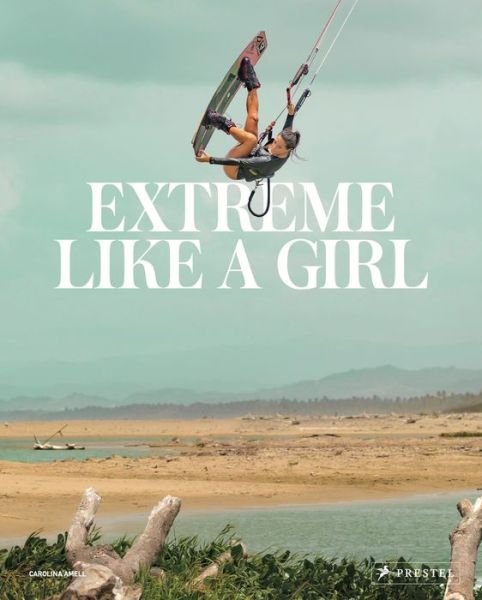 Cover for Carolina Amell · Extreme Like a Girl: Women in Adventure Sports (Innbunden bok) (2021)