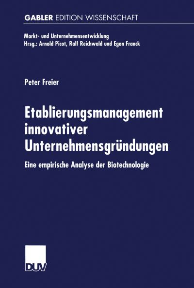 Peter Freier · Etablierungsmanagement Innovativer Unternehmensgrundungen: Eine Empirische Analyse Der Biotechnologie - Markt- Und Unternehmensentwicklung Markets and Organisations (Paperback Book) [2000 edition] (2000)