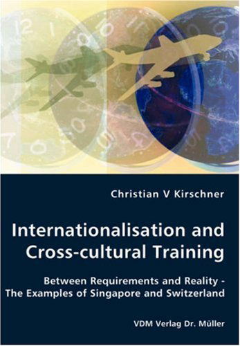 Cover for Christian V Kirschner · Internationalisation and Cross-cultural Training - Between Requirements and Reality - the Examples of Singapore and Switzerland (Paperback Book) (2008)