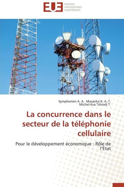 Cover for Michel-eva Tshiodi T. · La Concurrence Dans Le Secteur De La Téléphonie Cellulaire: Pour Le Développement Économique : Rôle De L'état (Paperback Book) [French edition] (2018)
