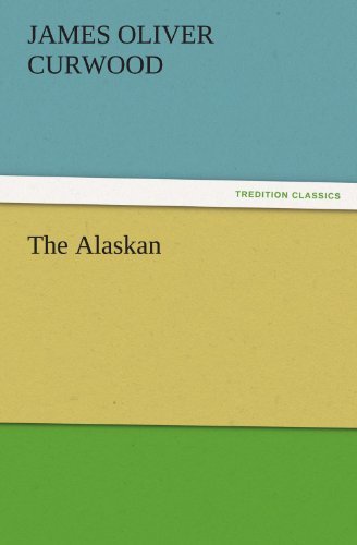 Cover for James Oliver Curwood · The Alaskan (Tredition Classics) (Taschenbuch) (2011)