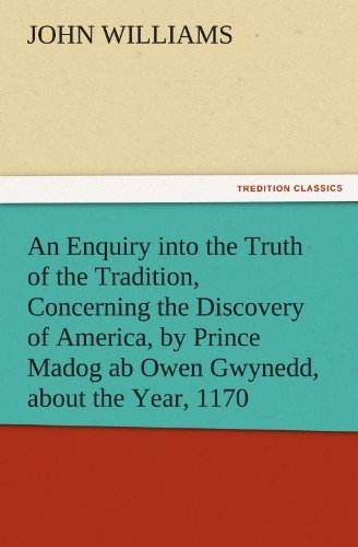 Cover for John Williams · An Enquiry into the Truth of the Tradition, Concerning the Discovery of America, by Prince Madog Ab Owen Gwynedd, About the Year, 1170 (Tredition Classics) (Paperback Bog) (2011)