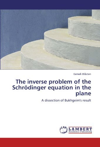 The Inverse Problem of the Schrödinger Equation in the Plane: a Dissection of Bukhgeim's Result - Eemeli Blåsten - Bøger - LAP LAMBERT Academic Publishing - 9783845402857 - 30. juni 2011