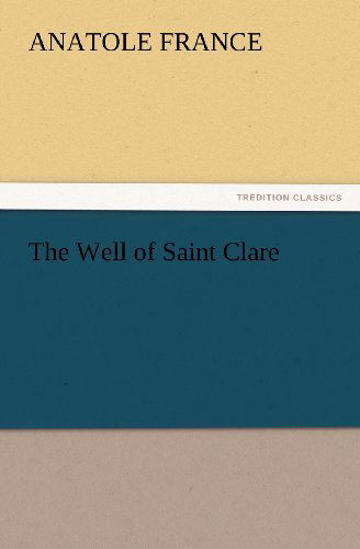 Cover for Anatole France · The Well of Saint Clare (Tredition Classics) (Paperback Book) (2012)