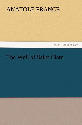 Cover for Anatole France · The Well of Saint Clare (Tredition Classics) (Pocketbok) (2012)