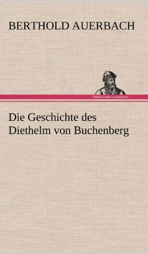 Cover for Berthold Auerbach · Die Geschichte Des Diethelm Von Buchenberg (Hardcover Book) [German edition] (2012)