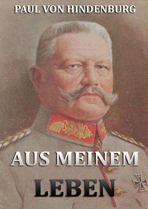 Aus meinem Leben - Hindenburg - Books -  - 9783849686857 - 