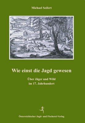 Cover for Michael Seifert · Wie einst die Jagd gewesen (Hardcover Book) (2010)