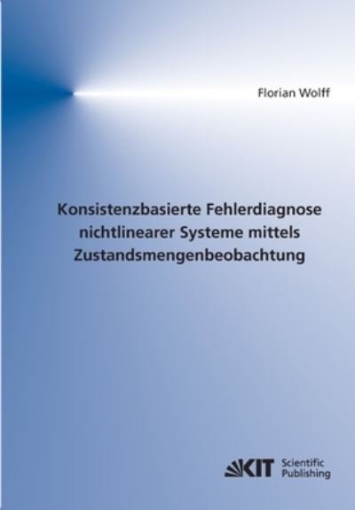 Cover for Florian Wolff · Konsistenzbasierte Fehlerdiagnose nichtlinearer Systeme mittels Zustandsmengenbeobachtung (Paperback Book) (2014)