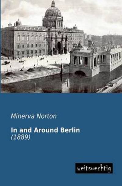 Cover for Minerva Norton · In and Around Berlin: (1889) (Paperback Book) (2013)