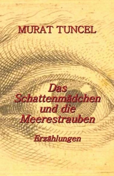 Cover for Murat Tuncel · Das Schattenmadchen und die Meerestrauben (Taschenbuch) (2021)